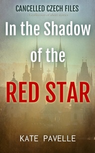  Kate Pavelle - In the Shadow of the Red Star - Cancelled Czech Files, #4.
