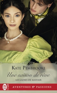 Kate Pembrooke - Les ladies de Mayfair Tome 1 : Une saison de rêve.