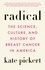 Radical. The Science, Culture, and History of Breast Cancer in America