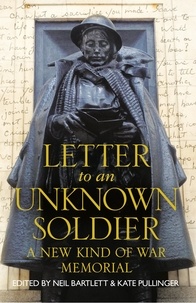 Kate Pullinger et Neil Bartlett - Letter To An Unknown Soldier - A New Kind of War Memorial.