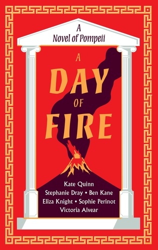 Kate Quinn et Stephanie Dray - A Day of Fire - A Novel of Pompeii.