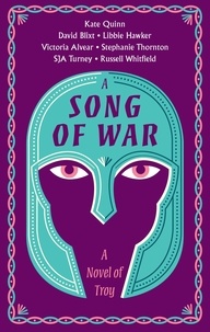 Kate Quinn et Vicky Alvear - A Song of War - A Novel of Troy.