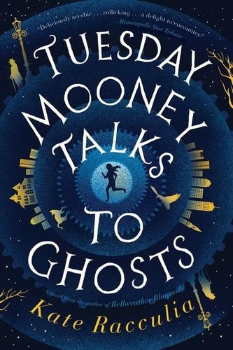 Kate Racculia - Tuesday Mooney Talks To Ghosts.