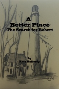  Kate Raffordy - A Better Place: The Search for Robert.