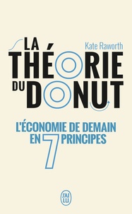 Kate Raworth - La théorie du donut - L'économie de demain en 7 principes.