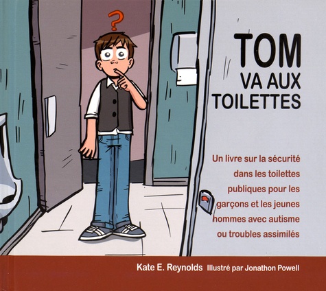 Kate Reynolds - Tom va aux toilettes - Un livre sur la sécurité dans les toilettes publiques pour les garçons et les jeunes hommes avec autisme ou troubles assimilés.