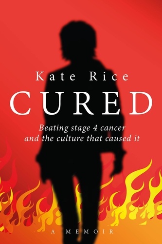  Kate Rice - Cured: Beating Stage 4 Cancer and the Culture That Caused It.
