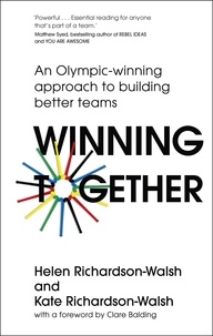 Kate Richardson-Walsh et Helen Richardson-Walsh - Winning Together - An Olympic-Winning Approach to Building Better Teams.