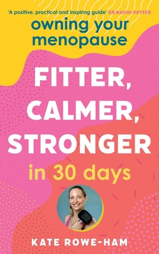 Owning Your Menopause: Fitter, Calmer, Stronger in 30 Days. This is not just another menopause book – this is your life manual