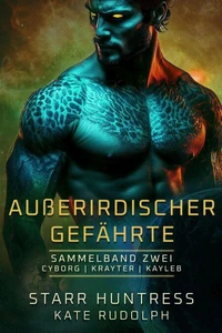 Außerirdischer Gefährte Sammelband Zwei: Cyborg, Krayter, Kayleb