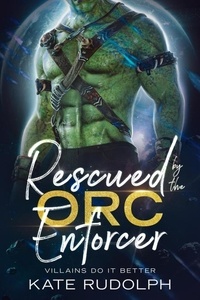  Kate Rudolph - Rescued by the Orc Enforcer - Villains Do It Better.
