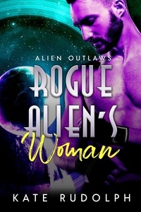  Kate Rudolph - Rogue Alien's Woman - Alien Outlaws, #2.