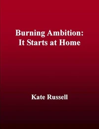 Burning Ambition:  It Starts at Home