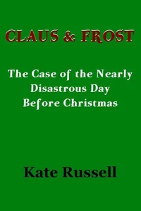 Claus &amp; Frost: The Case of the Nearly Disastrous Day before Christmas
