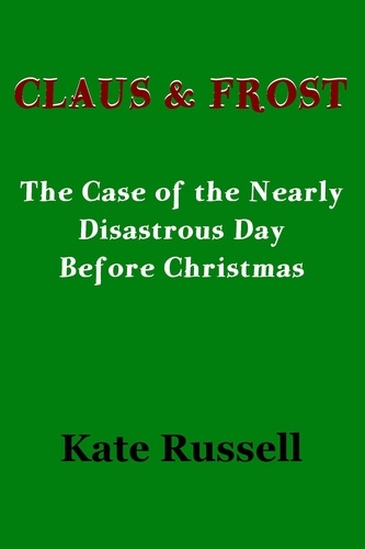  Kate Russell - Claus &amp; Frost: The Nearly Disastrous Day Before Christmas.