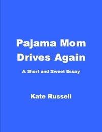  Kate Russell - Pajama Mom Drives Again - Essays.
