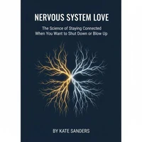 Nervous System Love The Science of Staying Connected When You Want to Shut Down or Blow Up