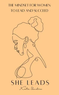 She Leads -The Mindset For Women To Lead &amp; Succeed