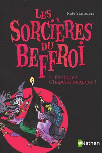 Kate Saunders et Tony Ross - Les Sorcières du Beffroi Tome 4 : Panique ! Chapeau magique !.