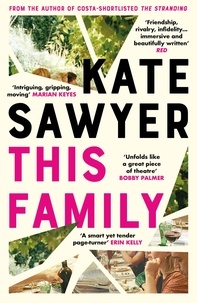 Kate Sawyer - This Family - The sweeping new novel of families and secrets from the Costa-shortlisted author of The Stranding.