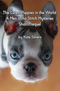  Kate Silvers - The Cutest Puppies in the World - Men Who Stitch Mysteries, #0.5.