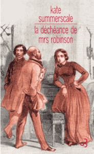 Kate Summerscale - La déchéance de Mrs Robinson - Journal intime d'une dame de l'époque victorienne.