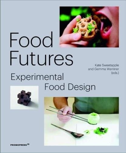 Food Futures. Sensory Explorations in Food Design