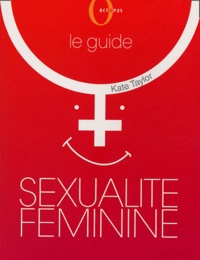 Kate Taylor - Sexualité féminine - Le guide.