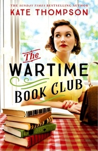 Kate Thompson - The Wartime Book Club - an absolutely gripping, heart-warming and inspiring new story of love, bravery and resistance in this WW2 novel.