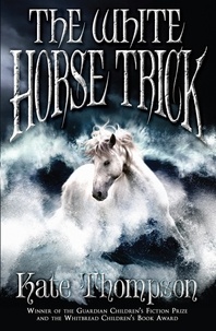 Kate Thompson - The White Horse Trick.