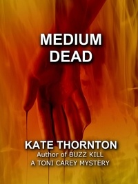  Kate Thornton - Medium Dead - A Toni Carey Mystery, #2.