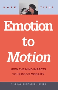 Emotion to Motion: How the Mind Impacts Your Dog's Mobility