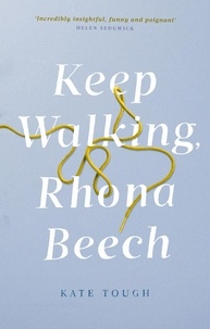 Kate Tough - Keep Walking Rhona Beech - the funniest, most moving journey of self-discovery after everything falls apart.