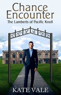  Kate Vale - Chance Encounter - The Lamberts of Pacific Knoll, #1.