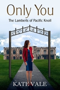  Kate Vale - Only You - The Lamberts of Pacific Knoll, #2.