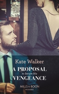 Kate Walker - A Proposal To Secure His Vengeance.