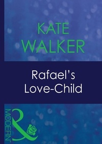 Kate Walker - Rafael's Love-Child.