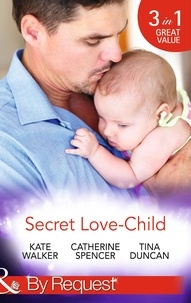 Kate Walker et Catherine Spencer - Secret Love-Child - Kept for Her Baby / The Costanzo Baby Secret / Her Secret, His Love-Child.