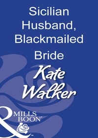Kate Walker - Sicilian Husband, Blackmailed Bride.