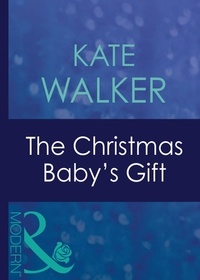 Kate Walker - The Christmas Baby's Gift.