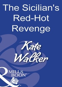 Kate Walker - The Sicilian's Red-Hot Revenge.