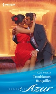 Kate Walker - Troublantes fiançailles.