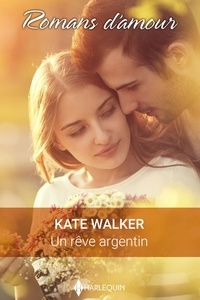 Kate Walker - Un rêve argentin.
