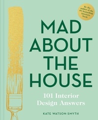 Kate Watson-Smyth - Mad About the House: 101 Interior Design Answers.