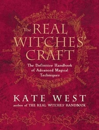 Kate West - The Real Witches’ Craft - Magical Techniques and Guidance for a Full Year of Practising the Craft.