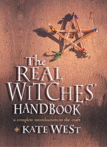 Kate West - The Real Witches’ Handbook - The Definitive Handbook of Advanced Magical Techniques.