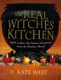 Kate West - The Real Witches' Kitchen - Spells, Recipes, Oils, Lotions and Potions from Witches' Hearth.