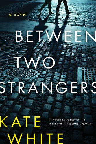 Kate White - Between Two Strangers - A Novel of Suspense.
