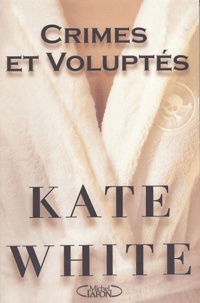 Kate White - Crimes et voluptés.