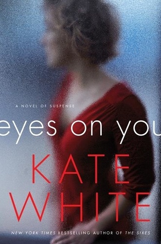 Kate White - Eyes on You - A Novel of Suspense.